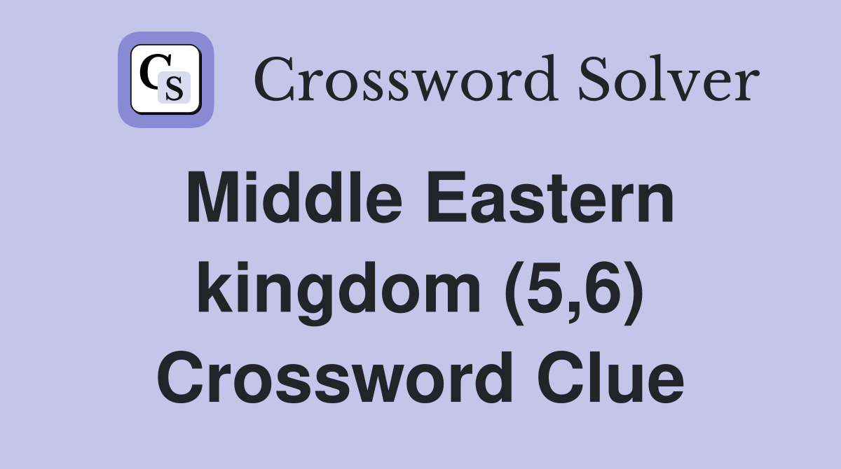 Middle Eastern kingdom (5,6) Crossword Clue Answers Crossword Solver
